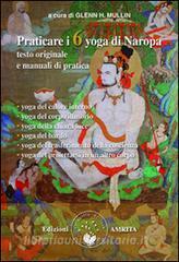 Praticare i 6 yoga di Naropa. Testo originale e manuale di pratica.pdf