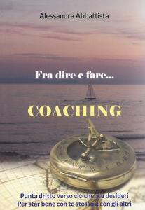 Fra dire e fare... coaching. Punta dritto verso ciò che più desideri. Per stare bene con te stesso e con gli altri.pdf
