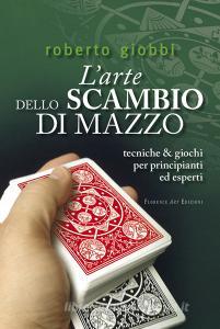 L arte dello scambio di mazzo. Tecniche & giochi per principianti ed esperti.pdf
