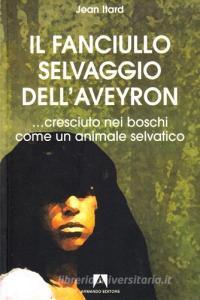 Il fanciullo selvaggio dellAveyron... cresciuto nei boschi come un animale selvatico.pdf