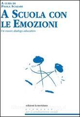 Ebook A scuola con le emozioni di Scalari Paola edito da edizioni la meridiana