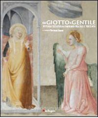 Da Giotto a Gentile. Pittura e scultura a Fabriano fra Due e Trecento.Catalogo della mostra (Fabriano, 26 luglio-30 novembre 2014). Ediz. illustrata.pdf