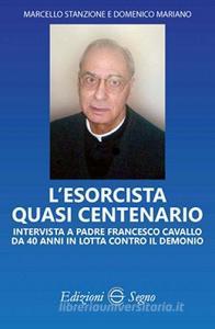 L esorcista quasi centenario. Intervista a padre Francesco Cavallo da 40 anni in lotta contro il demonio.pdf