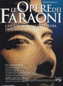 Le opere dei faraoni. Capolavori darchitettura dellantico Egitto.pdf