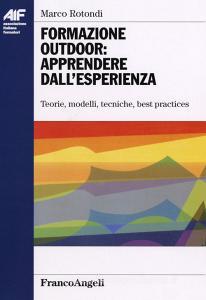 Formazione outdoor: apprendere dallesperienza. Teorie, modelli, tecniche, best practices.pdf