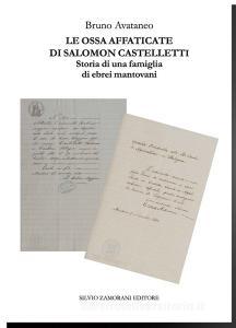 Le ossa affaticate di Salomon Castelletti. Storia di una famiglia di ebrei mantovani.pdf