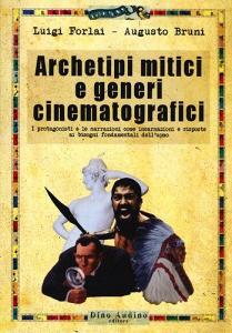 Archetipi mitici e generi cinematografici. I protagonisti e le narrazioni come incarnazioni e risposte ai bisogni fondamentali delluomo.pdf