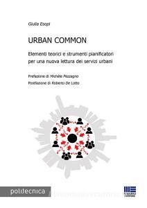 Urban common. Elementi teorici e strumenti pianificatori per una nuova lettura dei servizi urbani.pdf