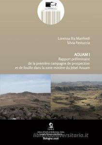 Aquam. Rapport préliminaire de la première campagne de prospection et de fouille dans la zone minière du Jebel Aouam. Ediz. italiana, inglese e francese vol.1.pdf