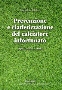 Prevenzione e riatletizzazione del calciatore infortunato. Aspetti teorici e pratici.pdf