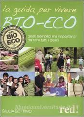 La guida per vivere bio-eco. Gesti semplici ma importanti da fare tutti i giorni.pdf