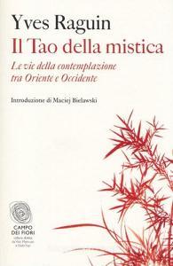 Il tao della mistica. Le vie della contemplazione tra Oriente e Occidente.pdf