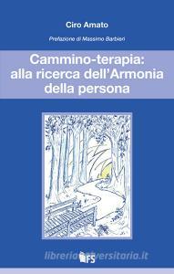 Ebook Cammino-terapia: alla ricerca dell’Armonia della persona di Amato Ciro edito da FerrariSinibaldi