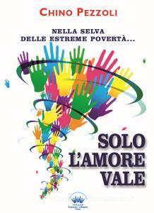 Solo lamore vale. Nella selva delle estreme povertà....pdf
