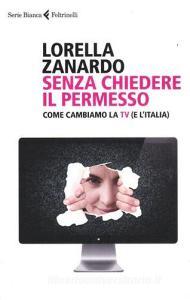 Senza chiedere il permesso. Come cambiamo la Tv (e lItalia).pdf