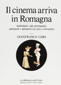 Il cinema arriva in Romagna. Ambulanti, sale permanenti, spettacoli e spettatori tra Otto e Novecento.pdf