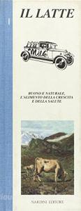 Il latte. Buono e naturale, lalimento della crescita e della salute.pdf
