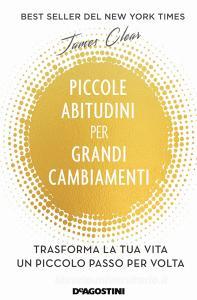 Piccole abitudini per grandi cambiamenti. Trasforma la tua vita un piccolo passo per volta.pdf