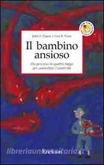 Il bambino ansioso. Un percorso in quattro tappe per controllare lemotività.pdf