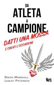 Da atleta a campione. Datti una mossa e creati loccasione. Ediz. bilingue.pdf