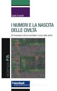 I numeri e la nascita delle civiltà. Uninvenzione che ha cambiato il corso della storia.pdf