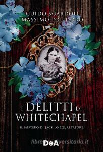 Ebook I delitti di Whitechapel di Guido Sgardoli, Massimo Polidoro edito da De Agostini