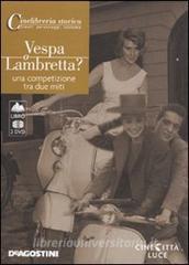 Vespa o Lambretta. Una competizione tra due miti. 2 DVD. Con libro.pdf