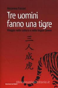 Tre uomini fanno una tigre. Viaggio nella cultura e nella lingua cinese.pdf