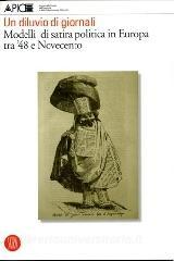 Un diluvio di giornali. Modelli di satira politica in Europa tra 48 e Novecento.pdf