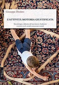 L attività motoria giustificata. Metodologia e didattica del movimento finalizzato coerenti con le attuali conoscenze neurali.pdf