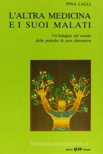 L altra medicina e i suoi malati. Unindagine nel sociale delle pratiche di cura alternative.pdf