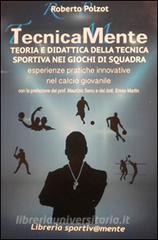 TecnicaMente teoria e didattica della tecnica sportiva nei giochi di squadra. Esperienze pratiche innovative nel calcio.pdf