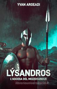 Ebook Lýsandros: l'ascesa del mezzosangue di Yvan Argeadi edito da Diletta Brizzi