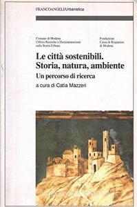 Le città sostenibili. Storia, natura, ambiente. Un percorso di ricerca.pdf