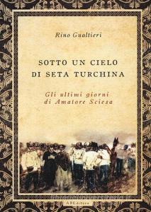 Sotto un cielo di seta turchina. Gli ultimi giorni di Amatore Sciesa.pdf