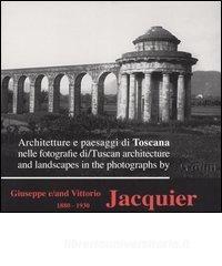 Architetture e paesaggi di Toscana nelle fotografie di Giuseppe e Vittorio Jacquier 1880-1930. Ediz. italiana e inglese.pdf