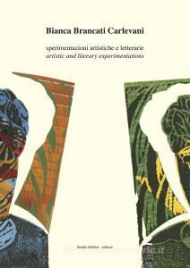 Bianca Brancati Carlevani. Sperimentazioni artistiche e letterarie-Artistic and literary experimentations. Ediz. bilingue.pdf