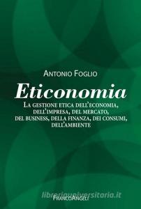 Eticonomia. La gestione etica delleconomia, dellimpresa, del mercato, del business, della finanza, dei consumi, dellambiente.pdf