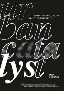 Urban Catalyst. Mit Zwischennutzungen Stadt entwickeln.pdf