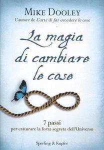 La magia di cambiare le cose. 7 passi per catturare la forza segreta dellUniverso.pdf