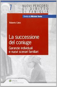 La successione del coniuge. Garanzie individuali e nuovi scenari familiari.pdf