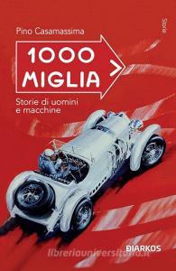 Ebook 1000 Miglia di Pino Casamassima edito da Diarkos