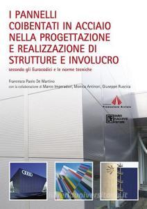 I pannelli coibentati in acciaio nella progettazione e realizzazione di strutture e involucro. Secondo gli Eurocodici e le norme tecniche.pdf