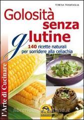 Golosità senza glutine. 140 ricette naturali per sorridere alla celiachia.pdf