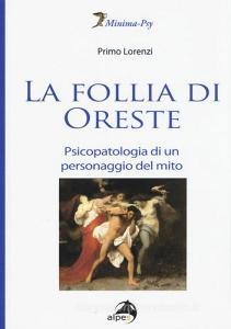 La follia di Oreste. Psicopatologia di un personaggio del mito.pdf