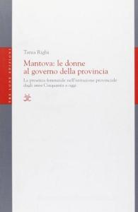 Mantova: le donne al governo della provincia. La presenza femminile nellistituzione provinciale dagli anni Cinquanta a oggi.pdf