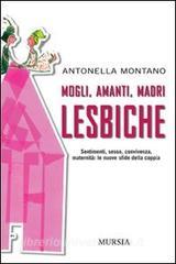 Mogli, amanti, madri lesbiche. Sentimento, sesso, convivenza, maternità: le nuove sfide della coppia.pdf