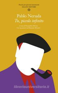 Tu, piccolo infinito. Poesie per giovani innamorati. Testo spagnolo a fronte.pdf