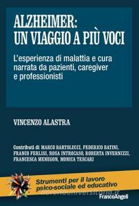 Alzheimer: un viaggio a più voci. Lesperienza di malattia e cura narrata da pazienti, caregiver e professionisti.pdf