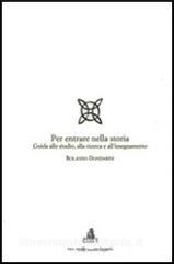 Per entrare nella storia. Guida allo studio, alla ricerca e allinsegnamento.pdf